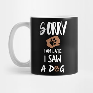 Sorry I'm late I saw a dog Mug